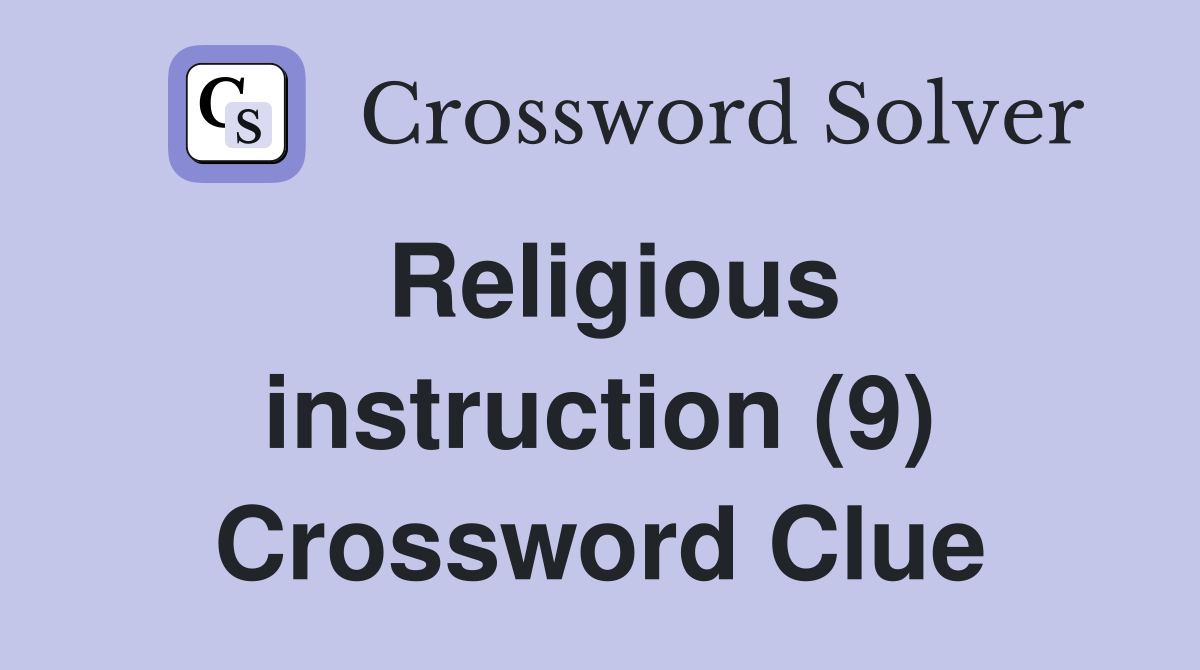 Religious instruction (9) Crossword Clue Answers Crossword Solver